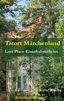 Tatort Märchenland: Lust Place Eisenbahnerheim - Kalte Rache