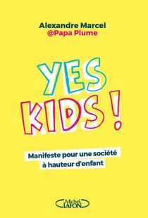 Yes Kids ! - Manifeste pour une société à hauteur d'enfant