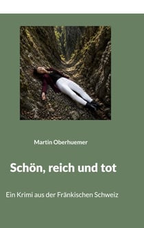 Schön, reich und tot - Ein Krimi aus der Fränkischen Schweiz