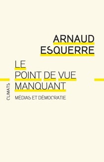 Le Point de vue manquant. Médias et démocratie