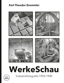 WerkeSchau - Industriefotografie 1933-1940
