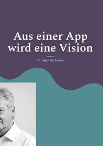 Aus einer App wird eine Vision - Wie aus einer Idee ein digitales Ökosystem für Familien entstand
