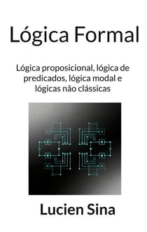 Lógica Formal - Lógica proposicional, lógica de predicados, lógica modal e lógicas não clássicas