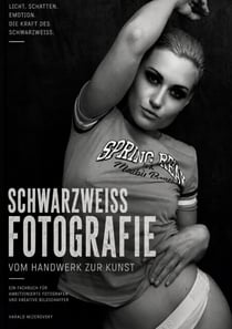 Schwarzweiß Fotografie - Vom Handwerk zur Kunst
