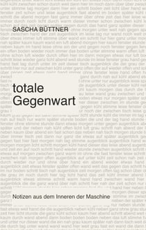 totale Gegenwart - Notizen aus dem Inneren der Maschine