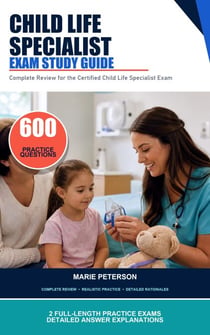 Child Life Specialist Exam Study Guide - Complete Review for the Certified Child Life Specialist Exam