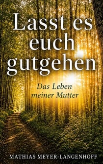Lasst es euch gutgehen - Die Geschichte meiner Mutter