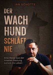Der Wachhund schläft nie - Eine Reise aus der inneren Festung zurück ins Leben.