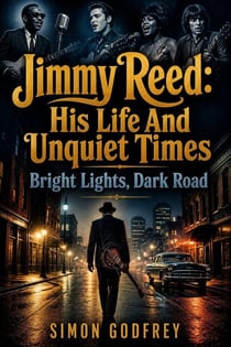 Jimmy Reed: His Life and Unquiet Times - The Roots of the Blues, #4