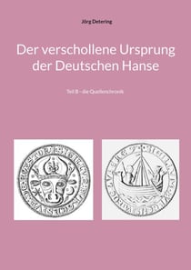 Der verschollene Ursprung der Deutschen Hanse - Teil B - die Quellenchronik