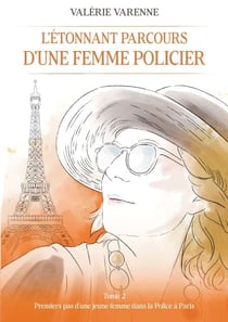 L'étonnant parcours d'une femme policier - Tome  2 Premiers pas d'une jeune femme dans la Police à Paris