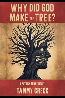 Why Did God Make the Tree?: A Patrick Denny Novel - Patrick Denny Stories, #1