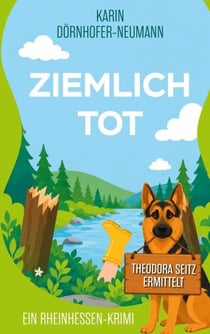 Ziemlich tot - Ein Theodora-Seitz-Rheinhessen-Krimi - Band 1