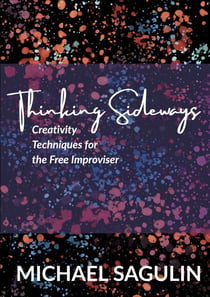 Thinking Sideways - Creativity Techniques for the Free Improviser