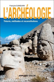 L'archéologie - 3e éd. - Théorie, méthodes et reconstitutions