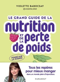 Le grand guide de la nutrition et de la perte de poids - Tous les repères pour mieux manger dans un monde plein d'injonctions