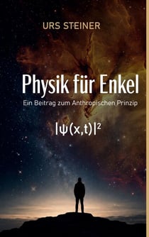 Physik für Enkel - Ein Beitrag zum Anthropischen Prinzip