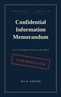 Confidential Information Memorandum - Lach- & Sachgeschichten aus dem M&A