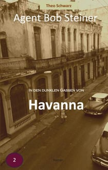 In den dunklen Gassen von Havanna - Agent Bob Steiner (Band 2)