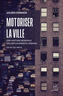 Motoriser la ville : Une histoire mondiale des déplacements urbains (fin XIXe-début XXIe siècle)