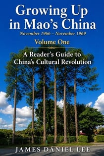 Growing Up in Mao’s China (November 1966 – November 1969) Volume One A Reader’s Guide to China’s Cultural Revolution - Growing Up in Mao’s China, #1