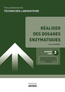 TITRE PROFESSIONNEL TECHNICIEN DE LABORATOIRE – AT3 Réaliser des dosages enzymatiques - Ouvrage de cours – Titre professionnel Technicien de laboratoire