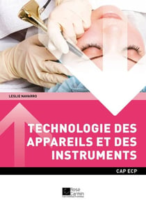 CAP ESTHÉTIQUE COSMÉTIQUE PARFUMERIE - Technologie des appareils et des instruments - Ouvrage de cours – CAP Esthétique cosmétique parfumerie