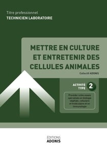 TITRE PROFESSIONNEL TECHNICIEN DE LABORATOIRE – AT2 Mettre en culture et entretenir des cellules animales - Ouvrage de cours – Titre professionnel Technicien de laboratoire