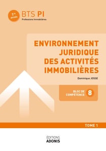 BTS PROFESSIONS IMMOBILIÈRES – BLOC 8 Environnement juridique des activités immobilières Tome 1 (Thème 1) - Ouvrage de cours – BTS Professions immobilières