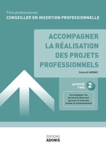 TITRE PROFESSIONNEL CONSEILLER EN INSERTION PROFESSIONNELLE – AT2 - Accompagner la réalisation des projets professionnels - Ouvrage de cours – Titre professionnel Conseiller en insertion professionnelle