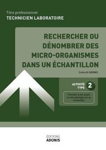 TITRE PROFESSIONNEL TECHNICIEN DE LABORATOIRE – AT2 Rechercher ou dénombrer des micro-organismes dans un échantillon - Ouvrage de cours – Titre professionnel Technicien de laboratoire