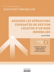 TITRE PROFESSIONNEL ASSISTANT IMMOBILIER – AT2 - Assurer les opérations courantes de gestion locative d’un bien immobilier - Ouvrage de cours – Titre professionnel Assistant immobilier