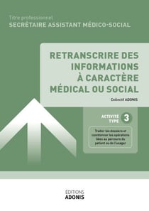 TITRE PROFESSIONNEL SECRÉTAIRE ASSISTANT MÉDICO-SOCIAL – AT3 - Retranscrire des informations à caractère médical ou social - Ouvrage de cours – Titre professionnel Secrétaire assistant médico-administratif