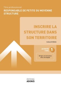 TITRE PROFESSIONNEL RESPONSABLE DE PETITE OU MOYENNE STRUCTURE – AT1 Inscrire la structure dans son territoire - Ouvrage de cours – Titre professionnel Responsable de petite ou moyenne structure