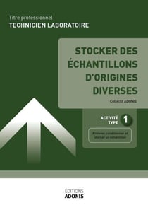 TITRE PROFESSIONNEL TECHNICIEN DE LABORATOIRE – AT1 Stocker des échantillons d'origines diverses - Ouvrage de cours – Titre professionnel Technicien de laboratoire