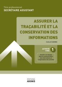 TITRE PROFESSIONNEL SECRÉTAIRE ASSISTANT – AT1 Assurer la traçabilité et la conservation des informations - Ouvrage de cours – Titre professionnel Secrétaire assistant