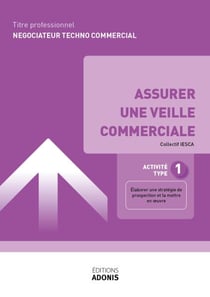 TITRE PROFESSIONNEL NÉGOCIATEUR TECHNICO-COMMERCIAL – AT1 Assurer une veille commerciale - Ouvrage de cours – Titre professionnel Négociateur technico-commercial