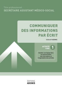 TITRE PROFESSIONNEL SECRÉTAIRE ASSISTANT MÉDICO-SOCIAL – AT1 - Communiquer des informations par écrit - Ouvrage de cours – Titre professionnel Secrétaire assistant médico-administratif