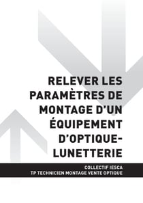 TP TECHNICIEN MONTAGE VENTE OPTIQUE-LUNETTERIE - AT1 - Relever les paramètres de montage d'un équipement d'optique-lunetterie