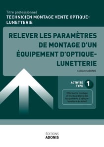 TP TECHNICIEN MONTAGE VENTE OPTIQUE-LUNETTERIE - AT1 - Relever les paramètres de montage d'un équipement d'optique-lunetterie