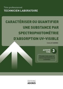 TITRE PROFESSIONNEL TECHNICIEN DE LABORATOIRE – AT3 Caractériser ou quantifier une substance par spectrophotométrie d’absorption UV-visible - Ouvrage de cours – Titre professionnel Technicien de laboratoire