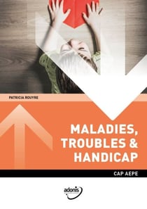 CAP ACCOMPAGNEMENT ÉDUCATIF PETITE ENFANCE (AEPE) – Maladies, troubles et handicap - Ouvrage de cours – CAP Accompagnant éducatif petite enfance (AEPE)