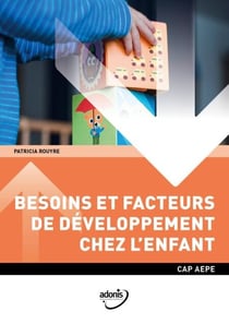 CAP ACCOMPAGNEMENT ÉDUCATIF PETITE ENFANCE (AEPE) – Besoins et facteurs de développement de l'enfant - Ouvrage de cours – CAP Accompagnant éducatif petite enfance (AEPE)