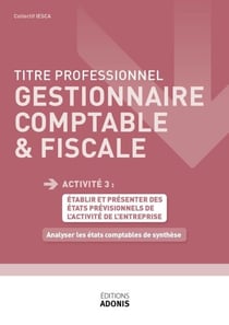 TITRE PROFESSIONNEL GESTIONNAIRE COMPTABLE ET FISCAL – AT3 - Analyser les états comptables de synthèse - Ouvrage de cours – Titre professionnel Gestionnaire comptable et fiscal