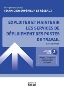 TITRE PROFESSIONNEL TECHNICIEN SUPÉRIEUR SYSTÈMES ET RÉSEAUX – AT2 Exploiter et maintenir les services de déploiement des postes de travail - Ouvrage de cours – Titre professionnel Technicien supérieur systèmes et réseaux
