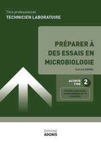 TITRE PROFESSIONNEL TECHNICIEN DE LABORATOIRE – AT2 Préparer à des essais en microbiologie - Ouvrage de cours – Titre professionnel Technicien de laboratoire