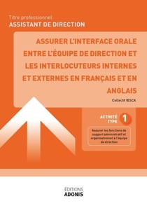 TITRE PROFESSIONNEL ASSISTANT DE DIRECTION – AT1 Assurer l’interface orale entre l’équipe de direction et les interlocuteurs internes et externes en français et en anglais - Ouvrage de cours – Titre professionnel Assistant de direction