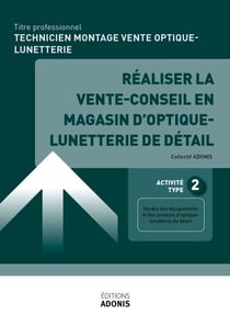 TP TECHNICIEN MONTAGE VENTE OPTIQUE-LUNETTERIE - AT2 - Réaliser la vente-conseil en magasin d'optique-lunetterie de détail