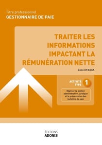 TITRE PROFESSIONNEL GESTIONNAIRE DE PAIE – AT1 Traiter les informations impactant la rémunération nette - Ouvrage de cours – Titre professionnel Gestionnaire de paie