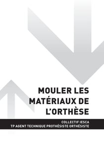 TP AGENT TECHNIQUE PROTHÉSISTE ORTHÉSISTE - AT1 Mouler les matériaux de l'orthèse